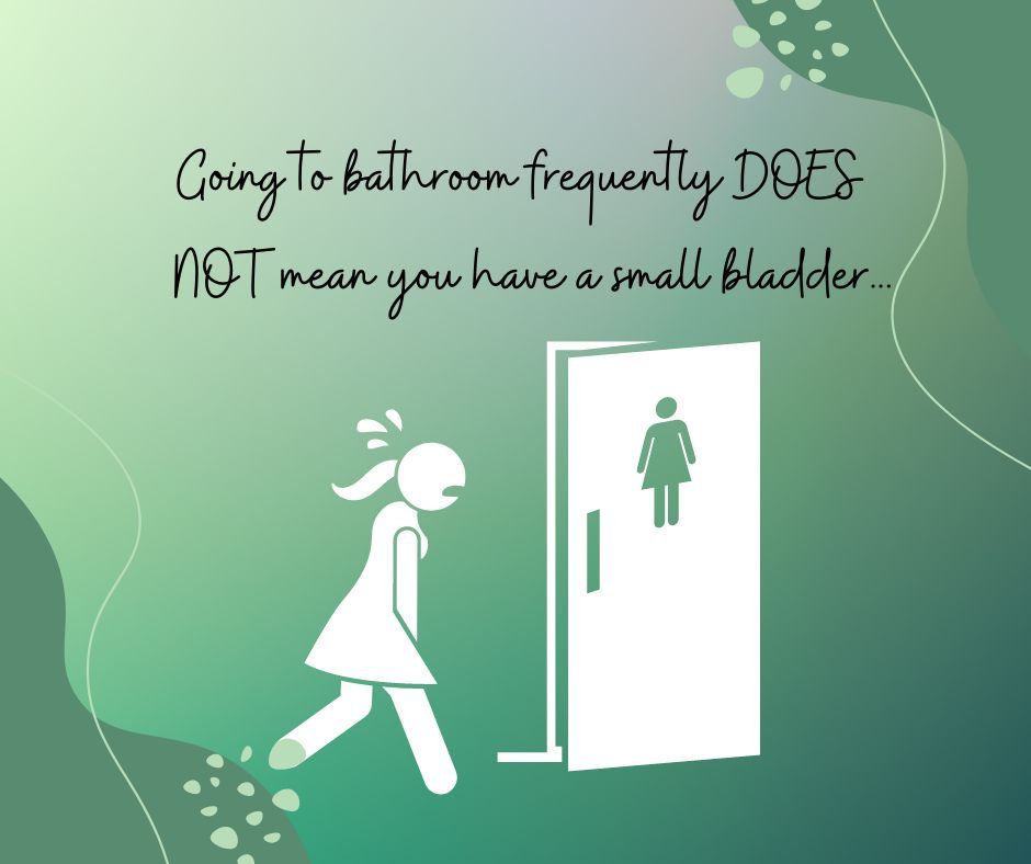 Going frequently to bathroom does not mean you have a small bladder...