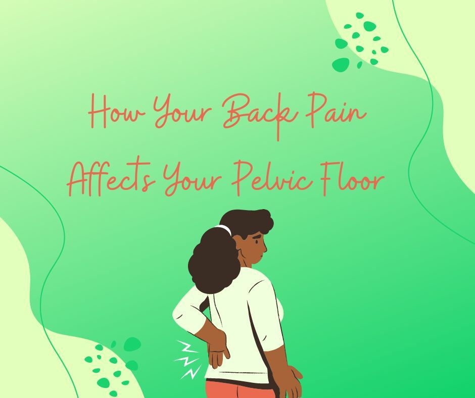 How Your Back Pain is Affecting Your Pelvic Floor