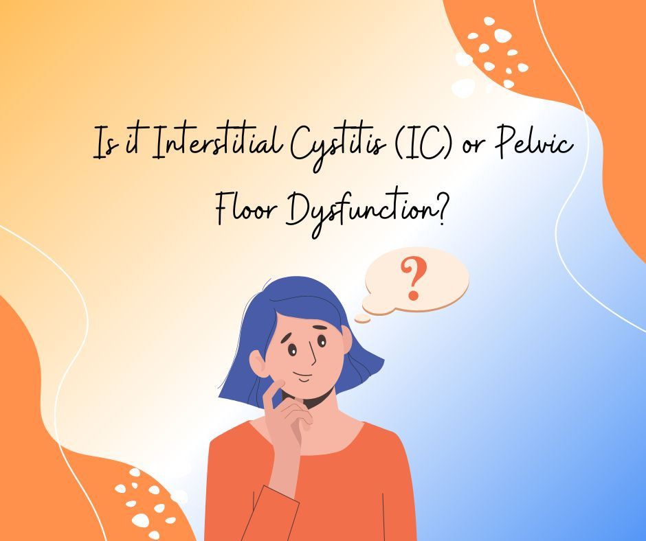 Is it Interstitial Cystitis or Pelvic Floor Dysfunction?